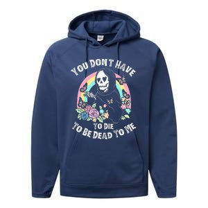 You Dont Have To D.ie To Be D.ead To Me Performance Fleece Hoodie