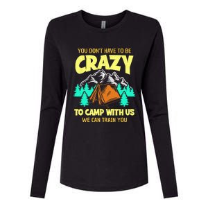 You Dont Have To Be Crazy To Camp With Us Funny Camping Womens Cotton Relaxed Long Sleeve T-Shirt