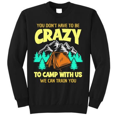You Dont Have To Be Crazy To Camp With Us Funny Camping Sweatshirt
