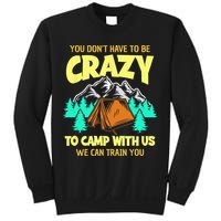 You Dont Have To Be Crazy To Camp With Us Funny Camping Sweatshirt