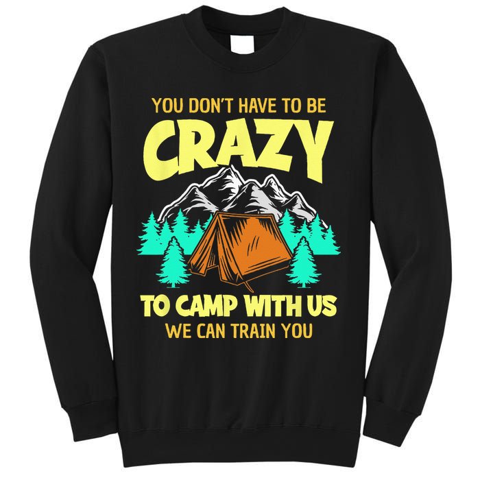 You Dont Have To Be Crazy To Camp With Us Funny Camping Sweatshirt