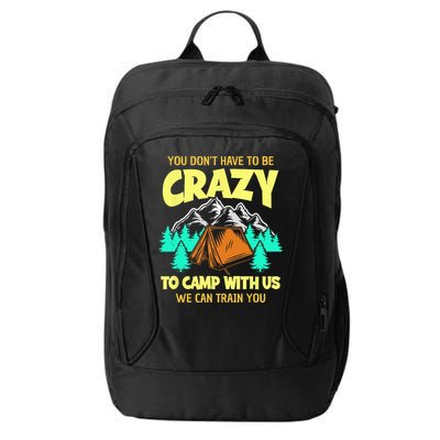 You Dont Have To Be Crazy To Camp With Us Funny Camping City Backpack