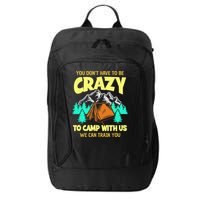 You Dont Have To Be Crazy To Camp With Us Funny Camping City Backpack