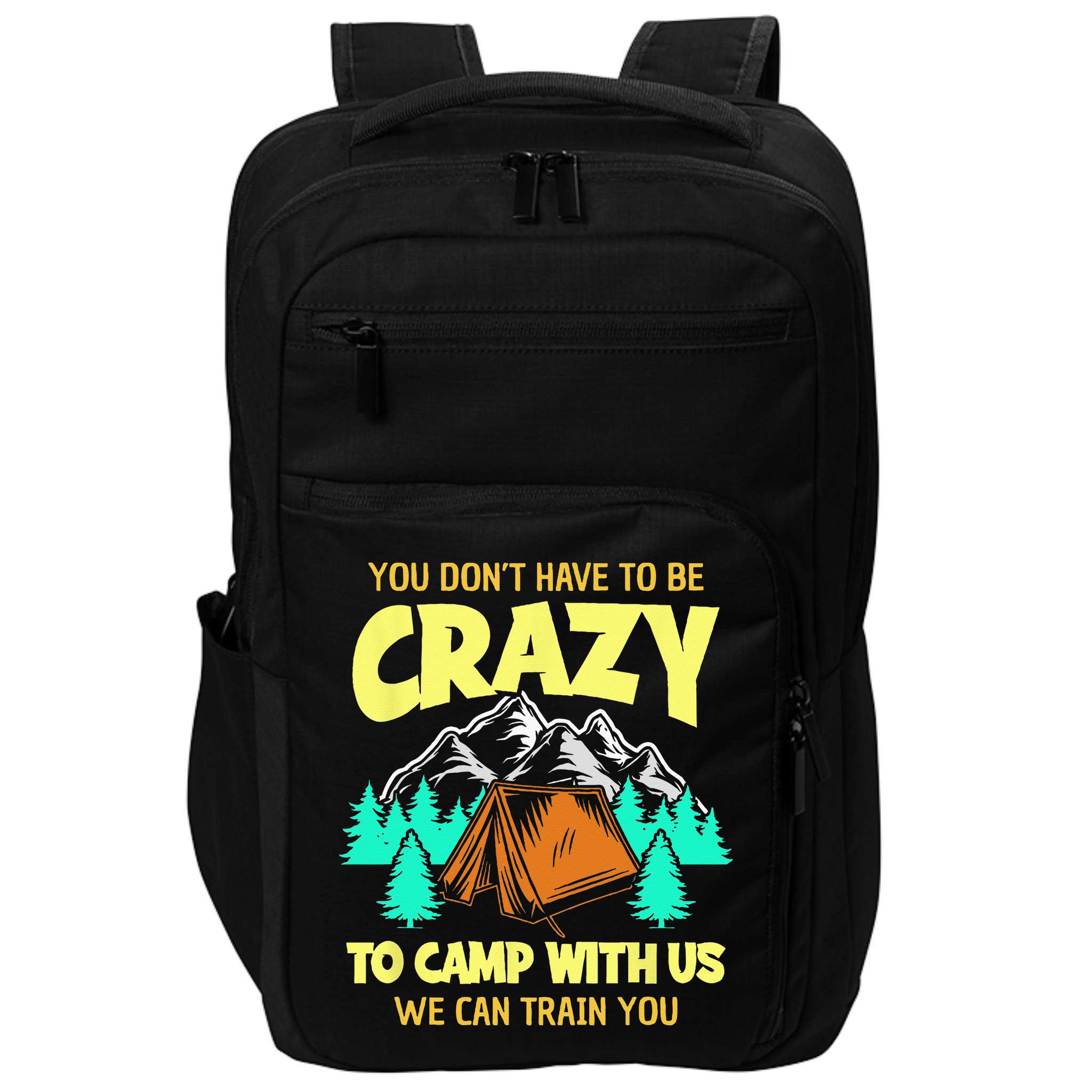 You Dont Have To Be Crazy To Camp With Us Funny Camping Impact Tech Backpack