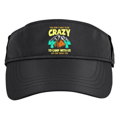 You Dont Have To Be Crazy To Camp With Us Funny Camping Adult Drive Performance Visor