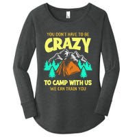 You Dont Have To Be Crazy To Camp With Us Funny Camping Women's Perfect Tri Tunic Long Sleeve Shirt