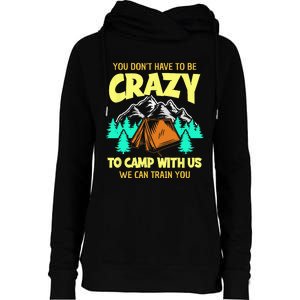 You Dont Have To Be Crazy To Camp With Us Funny Camping Womens Funnel Neck Pullover Hood