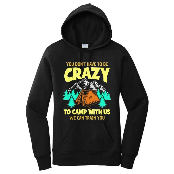 You Dont Have To Be Crazy To Camp With Us Funny Camping Women's Pullover Hoodie