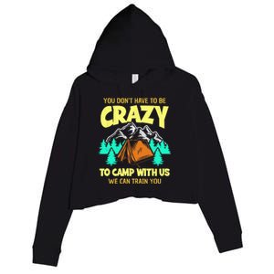 You Dont Have To Be Crazy To Camp With Us Funny Camping Crop Fleece Hoodie