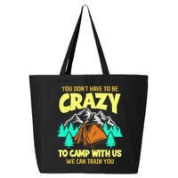 You Dont Have To Be Crazy To Camp With Us Funny Camping 25L Jumbo Tote