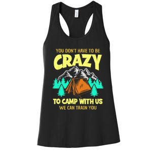 You Dont Have To Be Crazy To Camp With Us Funny Camping Women's Racerback Tank