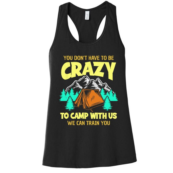 You Dont Have To Be Crazy To Camp With Us Funny Camping Women's Racerback Tank