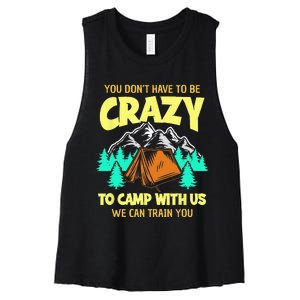 You Dont Have To Be Crazy To Camp With Us Funny Camping Women's Racerback Cropped Tank