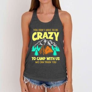 You Dont Have To Be Crazy To Camp With Us Funny Camping Women's Knotted Racerback Tank