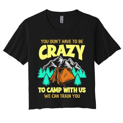 You Dont Have To Be Crazy To Camp With Us Funny Camping Crop Top