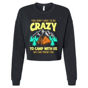 You Dont Have To Be Crazy To Camp With Us Funny Camping Cropped Pullover Crew