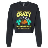 You Dont Have To Be Crazy To Camp With Us Funny Camping Cropped Pullover Crew