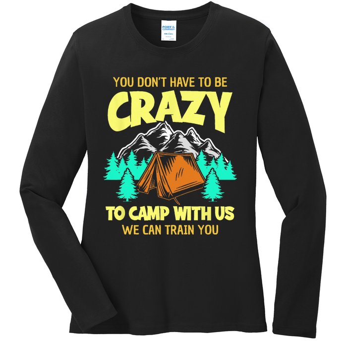 You Dont Have To Be Crazy To Camp With Us Funny Camping Ladies Long Sleeve Shirt