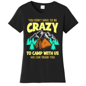 You Dont Have To Be Crazy To Camp With Us Funny Camping Women's T-Shirt