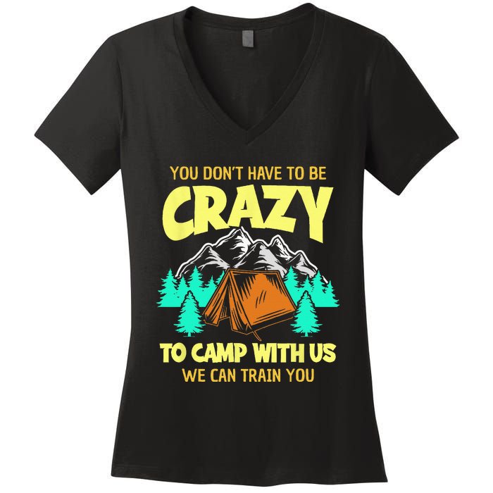 You Dont Have To Be Crazy To Camp With Us Funny Camping Women's V-Neck T-Shirt