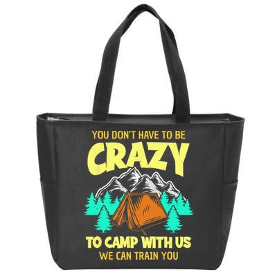 You Dont Have To Be Crazy To Camp With Us Funny Camping Zip Tote Bag