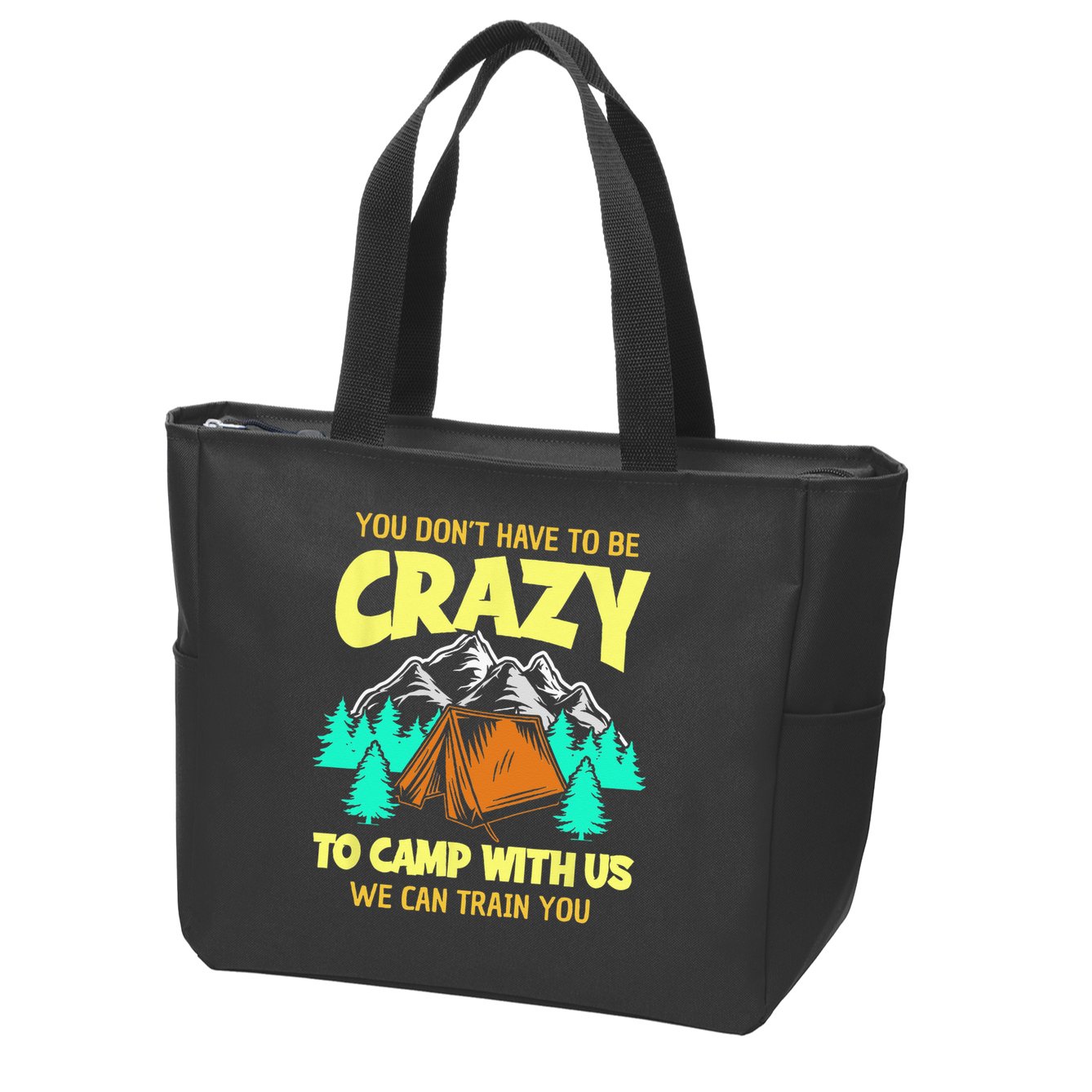 You Dont Have To Be Crazy To Camp With Us Funny Camping Zip Tote Bag