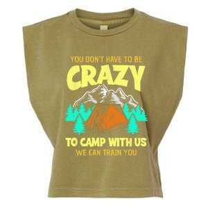 You Dont Have To Be Crazy To Camp With Us Funny Camping Garment-Dyed Women's Muscle Tee