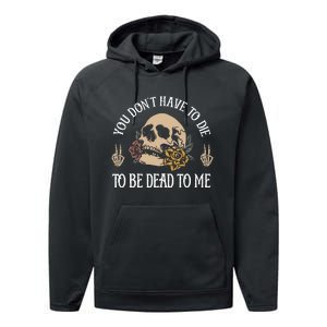 You DonT Have To Die To Be Dead To Me Skeleton Performance Fleece Hoodie