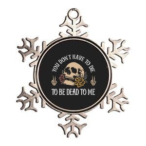 You DonT Have To Die To Be Dead To Me Skeleton Metallic Star Ornament