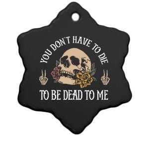 You DonT Have To Die To Be Dead To Me Skeleton Ceramic Star Ornament