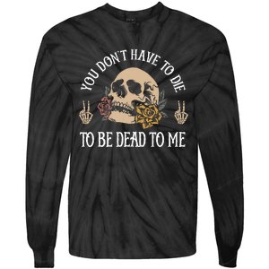 You DonT Have To Die To Be Dead To Me Skeleton Tie-Dye Long Sleeve Shirt