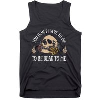 You DonT Have To Die To Be Dead To Me Skeleton Tank Top