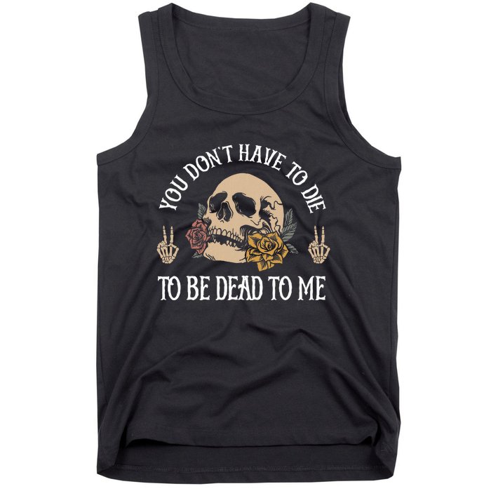 You DonT Have To Die To Be Dead To Me Skeleton Tank Top