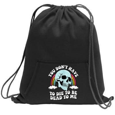 You Dont Have To Die To Be Dead To Me Sweatshirt Cinch Pack Bag