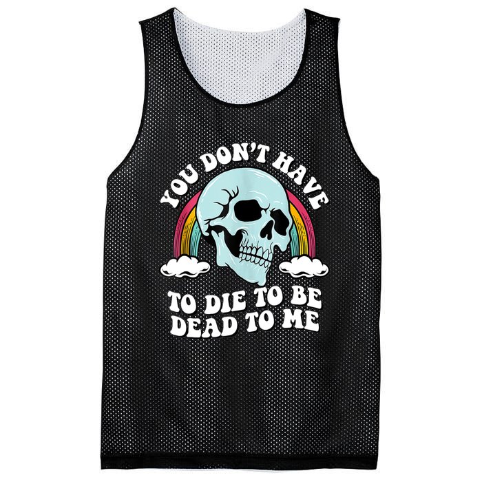 You Dont Have To Die To Be Dead To Me Mesh Reversible Basketball Jersey Tank