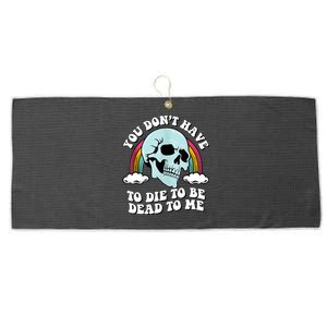 You Dont Have To Die To Be Dead To Me Large Microfiber Waffle Golf Towel