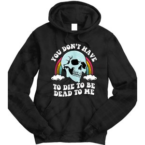 You Dont Have To Die To Be Dead To Me Tie Dye Hoodie