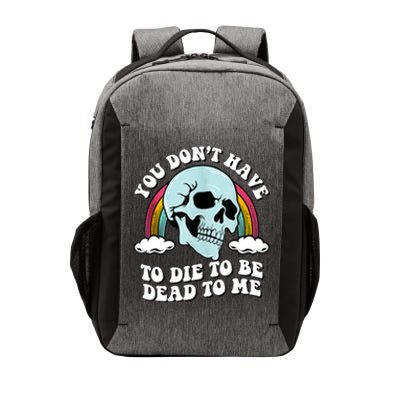 You Dont Have To Die To Be Dead To Me Vector Backpack