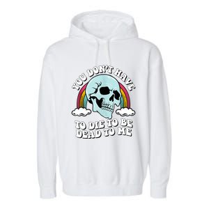 You Dont Have To Die To Be Dead To Me Garment-Dyed Fleece Hoodie