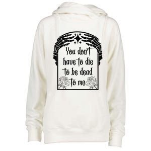 You Don't Have To Die To Be Dead To Me Womens Funnel Neck Pullover Hood