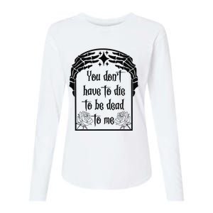 You Don't Have To Die To Be Dead To Me Womens Cotton Relaxed Long Sleeve T-Shirt