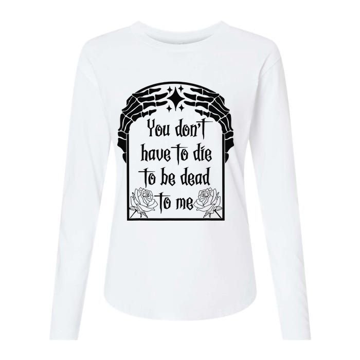 You Don't Have To Die To Be Dead To Me Womens Cotton Relaxed Long Sleeve T-Shirt