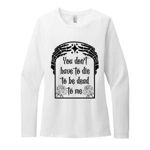 You Don't Have To Die To Be Dead To Me Womens CVC Long Sleeve Shirt