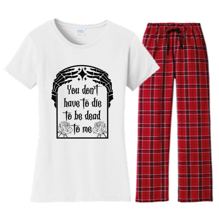 You Don't Have To Die To Be Dead To Me Women's Flannel Pajama Set