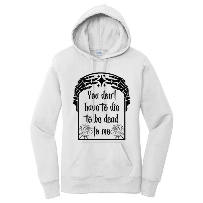 You Don't Have To Die To Be Dead To Me Women's Pullover Hoodie