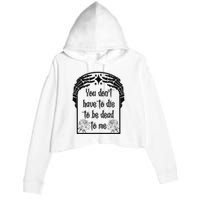 You Don't Have To Die To Be Dead To Me Crop Fleece Hoodie