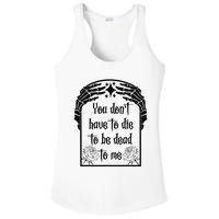 You Don't Have To Die To Be Dead To Me Ladies PosiCharge Competitor Racerback Tank