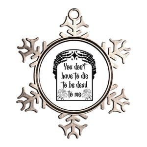 You Don't Have To Die To Be Dead To Me Metallic Star Ornament