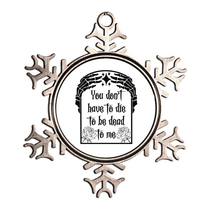 You Don't Have To Die To Be Dead To Me Metallic Star Ornament