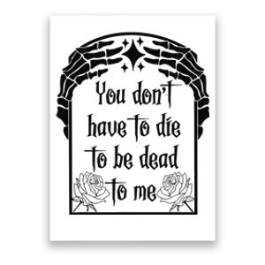 You Don't Have To Die To Be Dead To Me Poster